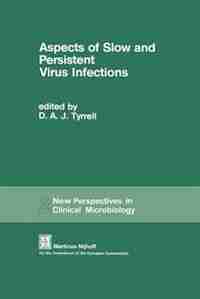 Aspects of Slow and Persistent Virus Infections: Proceedings of the European Workshop sponsored by the Commission of the European Communities on the by D.A.J. Tyrrell