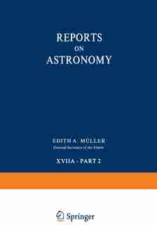 Reports On Astronomy: Transactions Of The International Astronomical Union Volume Xviia - Part 2 by Edith Muller
