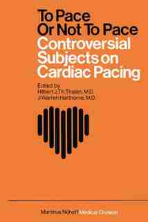 To Pace or not to Pace: Controversial Subjects in Cardiac Pacing by Hilbert J.Th. Thalen