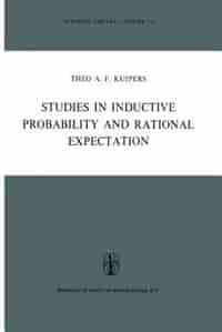 Studies in Inductive Probability and Rational Expectation by Theo A.F. Kuipers