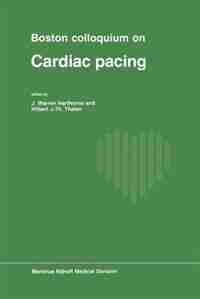 Boston Colloquium on Cardiac Pacing by J.W. Harthorne