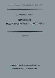 Physics of Magnetospheric Substorms by Syun-Ichi Akasofu