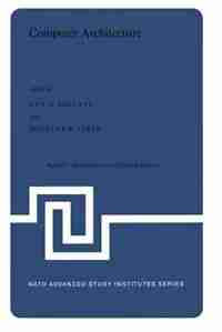 Computer Architecture: Proceedings of the NATO Advanced Study Institute held in St. Raphael, France, 12-24 September, 1976 by G. Boulaye