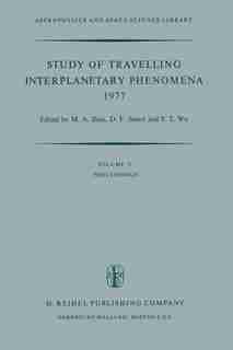 Study of Travelling Interplanetary Phenomena 1977: Proceedings of the L. D. de Feiter Memorial Symposium Held in Tel Aviv, Israel, June 7-10, 1977 by M.A Shea