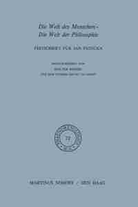 Die Welt des Menschen-Die Welt der Philosophie: Festschrift für Jan Pato?ka by W. Biemel