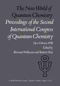 The New World of Quantum Chemistry: Proceedings of the Second International Congress of Quantum Chemistry Held at New Orleans, U.S.A., by A. Pullman
