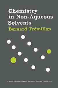 Chemistry in Non-Aqueous Solvents by B. Trémillon