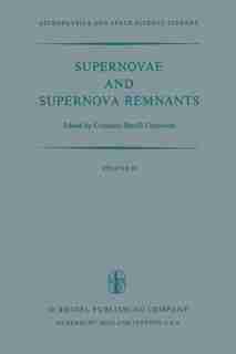 Supernovae and Supernova Remnants: Proceedings of the International Conference on Supernovae Held in Lecce, Italy, May 7-11, 1973 by C.b. Cosmovici