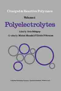 Polyelectrolytes: Papers Initiated by a NATO Advanced Study Institute on Charged and Reactive Polymers held in France by E. Sélégny