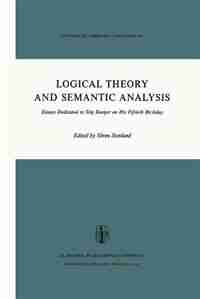 Logical Theory and Semantic Analysis: Essays Dedicated to STIG KANGER on His Fiftieth Birthday by S. Stenlund