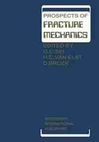 Prospects of Fracture Mechanics: Held at Delft University of Technology, The Netherlands June 24-28, 1974 by George C. Sih