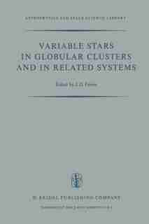 Variable Stars in Globular Clusters and in Related Systems: Proceedings of the IAU Colloquium No. 21 Held at the University of Toronto, Toronto, Canada August by J.D. Fernie