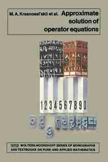 Approximate Solution Of Operator Equations by M.a. Krasnosel'skii