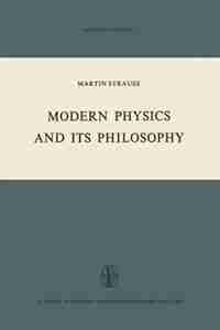 Modern Physics And Its Philosophy: Selected Papers In The Logic, History And Philosophy Of Science by M. Strauss