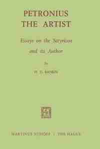 Petronius the Artist: Essays on the Satyricon and its Author by H.D. Rankin