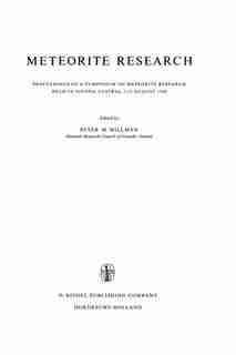 Meteorite Research: Proceedings of a Symposium on Meteorite Research Held in Vienna, Austria, 7-13 August 1968 by P.M. Millman