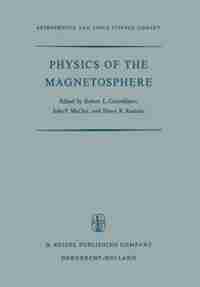 Physics of the Magnetosphere: Based upon the Proceedings of the Conference Held at Boston College June 19-28, 1967 by R.L. Carovillano