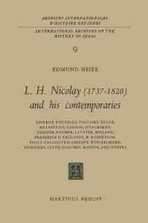 L.H. Nicolay (1737-1820) and his Contemporaries: Diderot, Rousseau, Voltaire, Gluck, Metastasio, Galiani, D'Escherny, Gessner, Bodmer, Lavater, Wiel by E. Heier