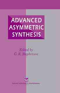 Advanced Asymmetric Synthesis: State-of-the-art and future trends in feature technology by G.r. Stephenson