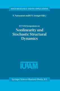 IUTAM Symposium on Nonlinearity and Stochastic Structural Dynamics: Proceedings of the IUTAM Symposium held in Madras, Chennai, India 4-8 January 1999 by S Gummadi