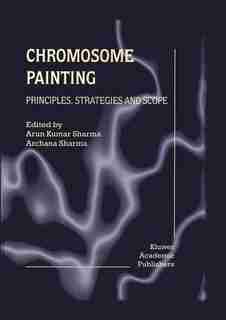Chromosome Painting: Principles, Strategies and Scope by Arun Kumar Sharma
