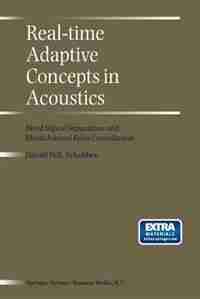 Real-Time Adaptive Concepts in Acoustics: Blind Signal Separation and Multichannel Echo Cancellation by D.e. Schobben