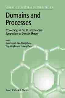 Domains and Processes: Proceedings Of The 1st International Symposium On Domain Theory Shanghai, China, October 1999 by Klaus Keimel