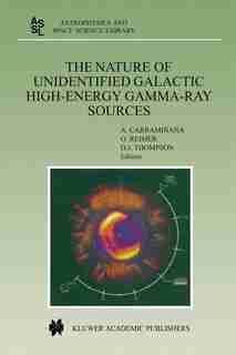 The Nature of Unidentified Galactic High-Energy Gamma-Ray Sources: Proceedings of the Workshop held at Tonantzintla, Puebla, Mexico, 9-11 October 2000 by Alberto Carramiñana