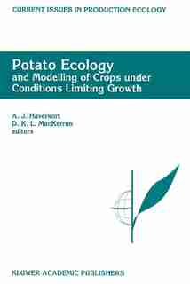 Potato Ecology And modelling of crops under conditions limiting growth: Proceedings of the Second International Potato Modeling Conference, held in Wageningen 17-19 May, 1 by A.J. Haverkort