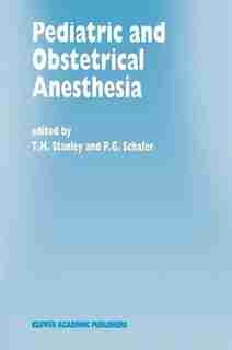 Pediatric and Obstetrical Anesthesia: Papers presented at the 40th Annual Postgraduate Course in Anesthesiology, February 1995 by T.H. Stanley
