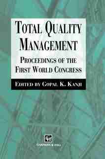 Total Quality Management: Proceedings of the first world congress by G. Kanji