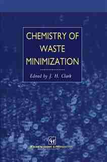 Chemistry of Waste Minimization by J.H. Clark