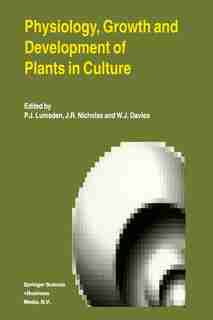 Physiology, Growth and Development of Plants in Culture by P.J. Lumsden
