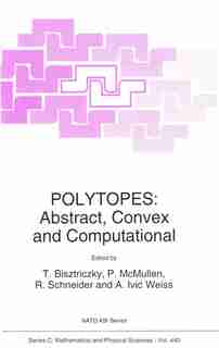 Polytopes: Abstract, Convex and Computational by Tibor Bisztriczky