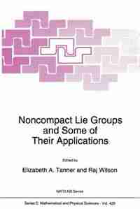 Noncompact Lie Groups and Some of Their Applications by Elizabeth A. Tanner