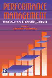 Performance Management: A business process benchmarking approach by Asbjorn Rolstad