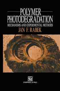 Polymer Photodegradation: Mechanisms and experimental methods by J.f. Rabek