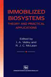 Immobilized Biosystems: Theory and Practical Applications by I.A. Veliky