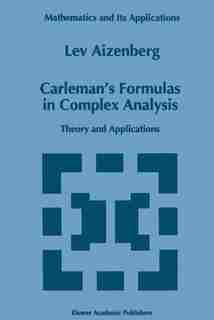 Carleman's Formulas in Complex Analysis: Theory and Applications by L.A. Aizenberg