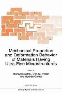 Mechanical Properties and Deformation Behavior of Materials Having Ultra-Fine Microstructures by M. Nastasi