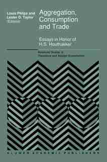 Aggregation, Consumption and Trade: Essays in Honor of H.S. Houthakker by L. Phlips