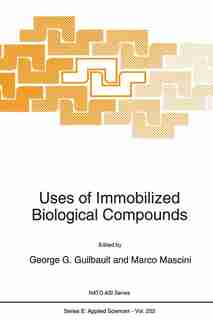 Uses of Immobilized Biological Compounds by George G. Guilbault