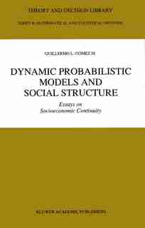 Dynamic Probabilistic Models And Social Structure: Essays On Socioeconomic Continuity by Guillermo L. Gómez M.