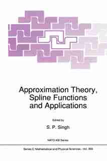 Approximation Theory, Spline Functions and Applications by S.P. Singh
