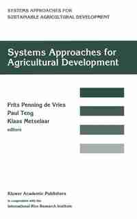 Systems approaches for agricultural development: Proceedings of the International Symposium on Systems Approaches for Agricultural Development, 2-6 de F.W.T Penning de Vries