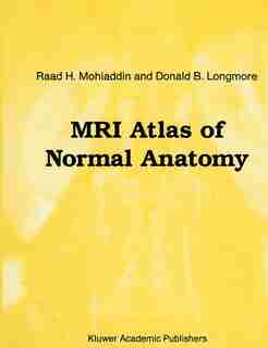 MRI Atlas of Normal Anatomy by Raad H. Mohiaddin
