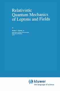 Relativistic Quantum Mechanics of Leptons and Fields by W.T. Grandy