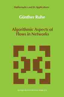 Algorithmic Aspects of Flows in Networks by Günther Ruhe