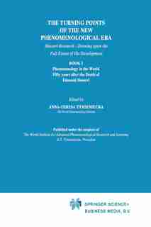 The Turning Points of the New Phenomenological Era: Husserl Research - Drawing Upon The Full Extent Of His Development B by Anna-teresa Tymieniecka