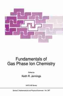 Fundamentals of Gas Phase Ion Chemistry by K.R. Jennings
